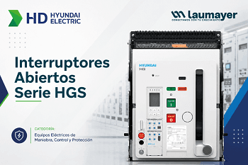 LAUMAYER - HYUNDAI: Interruptores Abiertos Serie HGS .Máxima protección y continuidad energética para aplicaciones críticas